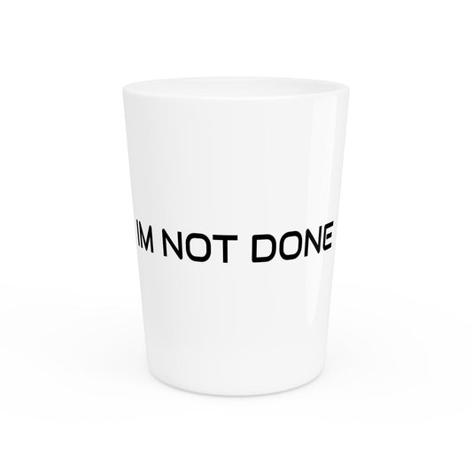 LVRDS "IM NOT DONE" Shot Glass